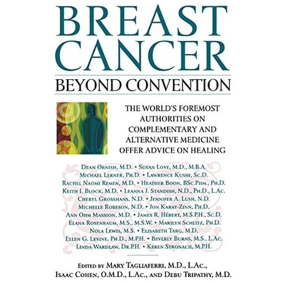 Pre-Owned Breast Cancer: Beyond Convention: The World's Foremost Authorities on Complementary and Alternative Medicine Offer Advice on Healing Paperback