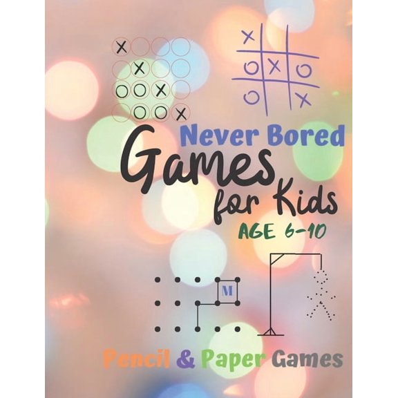 Games for Kids Age 6-10: Never Bored --Paper & Pencil Games: 2 Player Activity Book - Tic-Tac-Toe, Dots and Boxes - Noug, (Paperback)