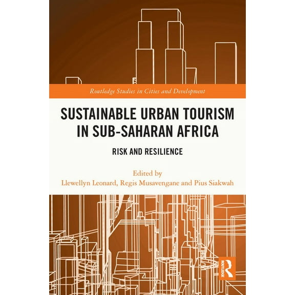 Routledge Studies in Cities and Developm Sustainable Urban Tourism in Sub-Saharan Africa: Risk and Resilience, (Paperback)