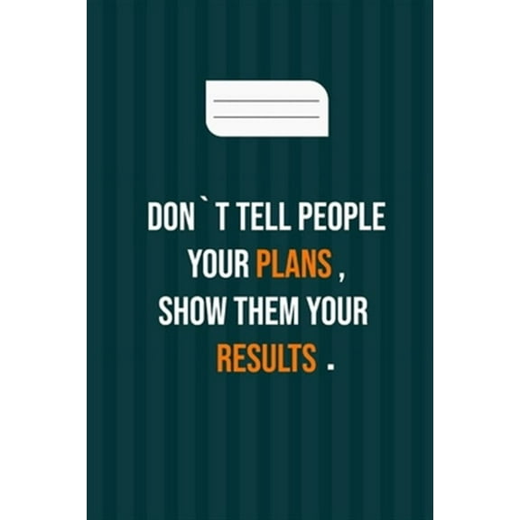 don`t tell people your plans, show them your results: motivation books, motivational interviewing, motivational gifts for women, girl, kids ( size 6x9 in, 120 page ) (Paperback)