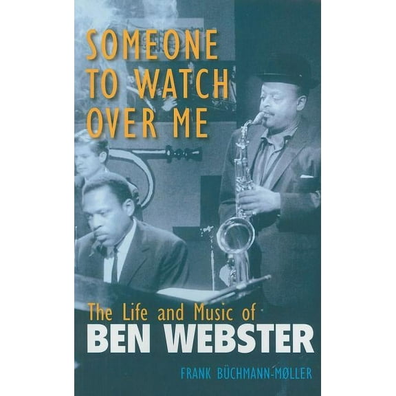 Jazz Perspectives Someone to Watch Over Me: The Life and Music of Ben Webster, (Paperback)