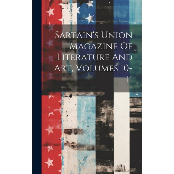 Sartain's Union Magazine Of Literature And Art, Volumes 10-11, (Hardcover)