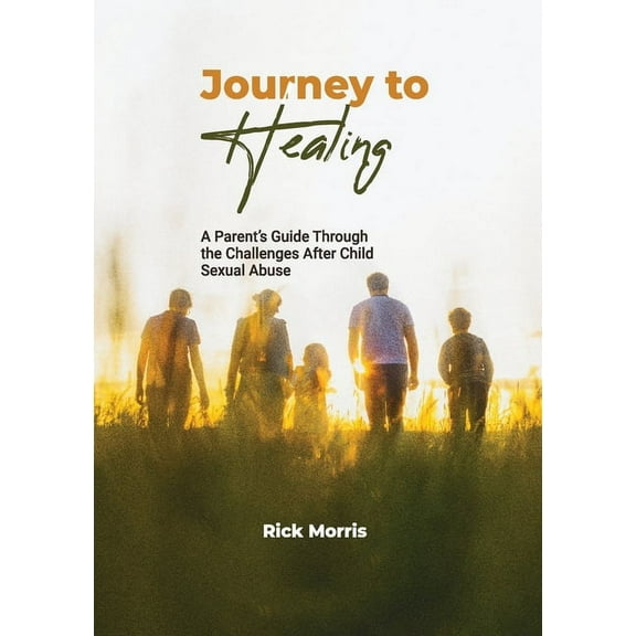 Journey to Healing: A Parent's Guide to Overcoming Child Sexual Abuse, (Paperback)