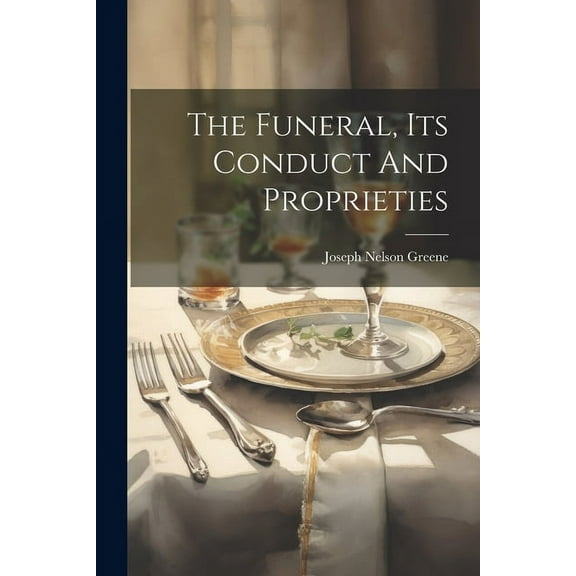 The Funeral, Its Conduct And Proprieties (Paperback)