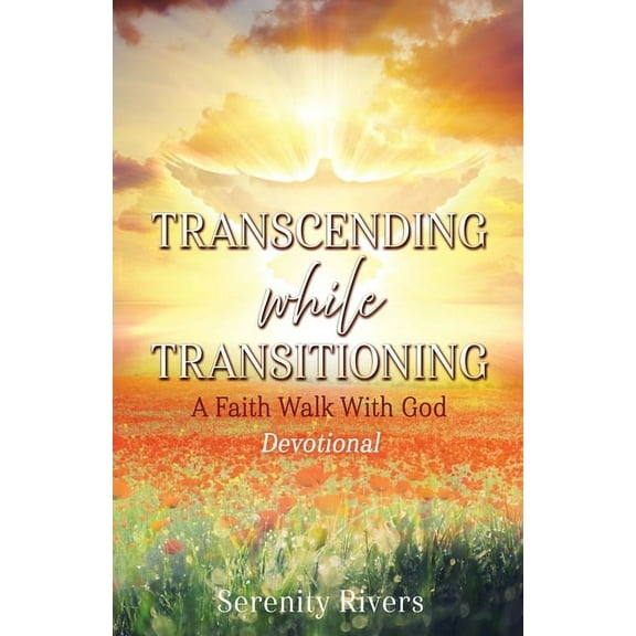 Transcending While Transitioning: A Faith Walk With God, (Paperback)