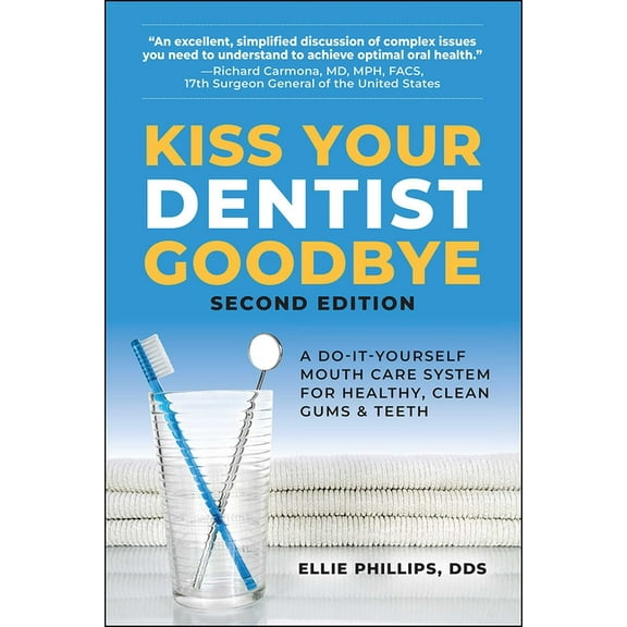Kiss Your Dentist Goodbye: A Do-It-Yourself Mouth Care System for Healthy, Clean Gums and Teeth, (Paperback)