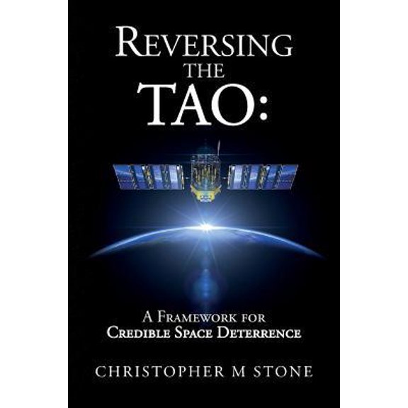 Pre-Owned Reversing the Tao: A Framework for Credible Space Deterrence (Paperback) 1533276137 9781533276131