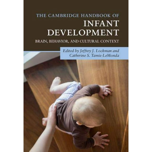The Cambridge Handbook of Infant Development: Brain, Behavior, and Cultural Context (Cambridge Handbooks in Psychology)