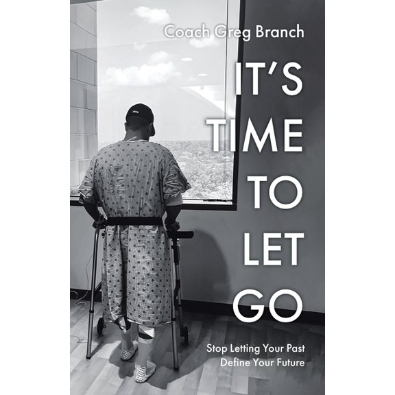 It's Time to Let Go: Stop Letting Your Past Define Your Future, (Paperback)