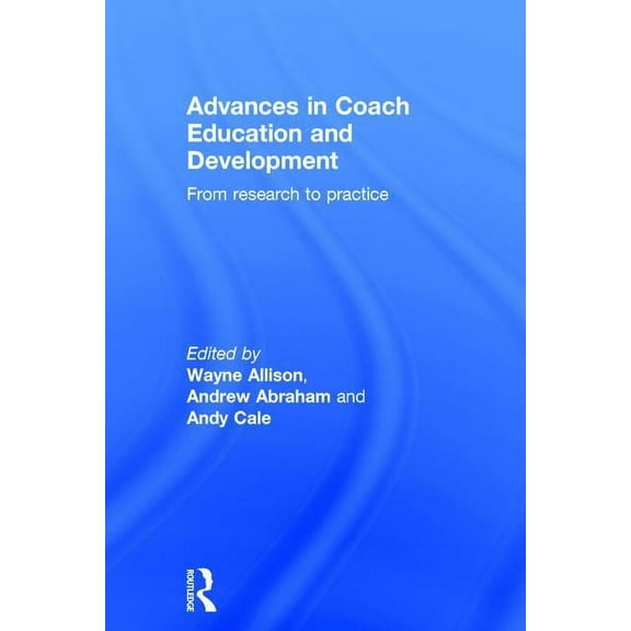Advances in Coach Education and Development: From research to practice, (Hardcover)