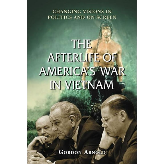The Afterlife of America's War in Vietnam: Changing Visions in Politics and on Screen, (Paperback)