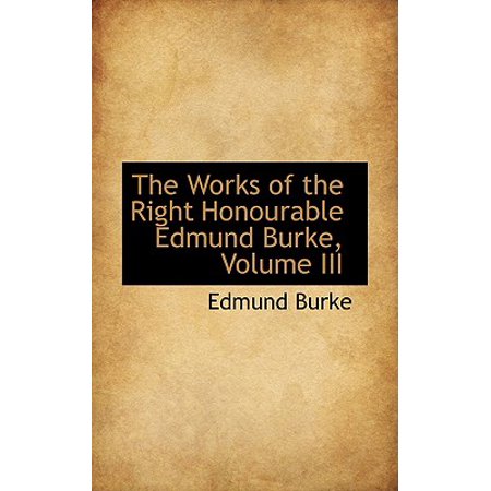 The Works Of The Right Honourable Edmund Burke Volume Iii