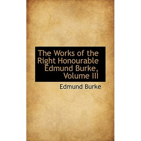 The Works Of The Right Honourable Edmund Burke Volume Iii