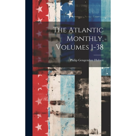 The Atlantic Monthly, Volumes 1-38 (Hardcover)