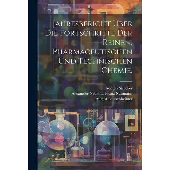 Jahresbericht über die Fortschritte der reinen, pharmaceutischen und technischen Chemie. (Paperback)