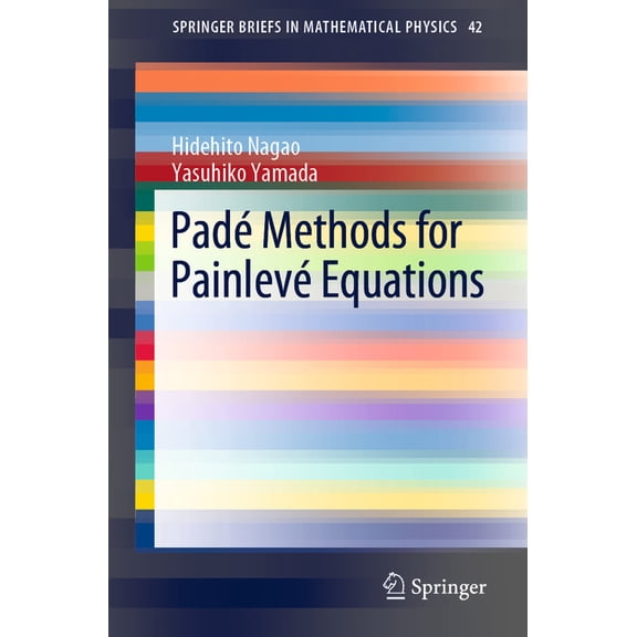 Springerbriefs in Mathematical Physics Padé Methods for Painlevé Equations, Book 42, (Paperback)