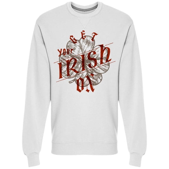 Get Your Irish On - Clover Sweatshirt Men -Image by Shutterstock, Male 3X-Large