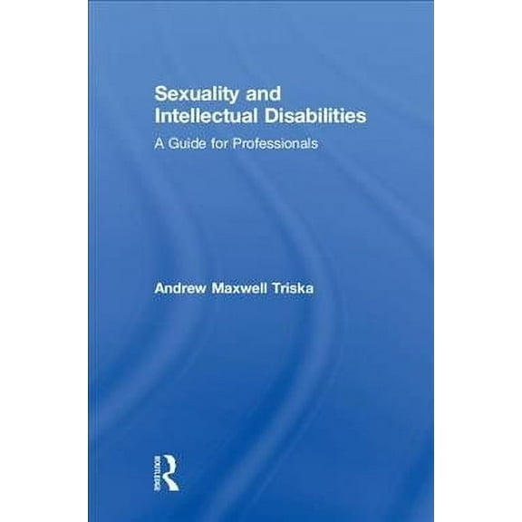 Sexuality and Intellectual Disabilities: A Guide for Professionals (Hardcover)