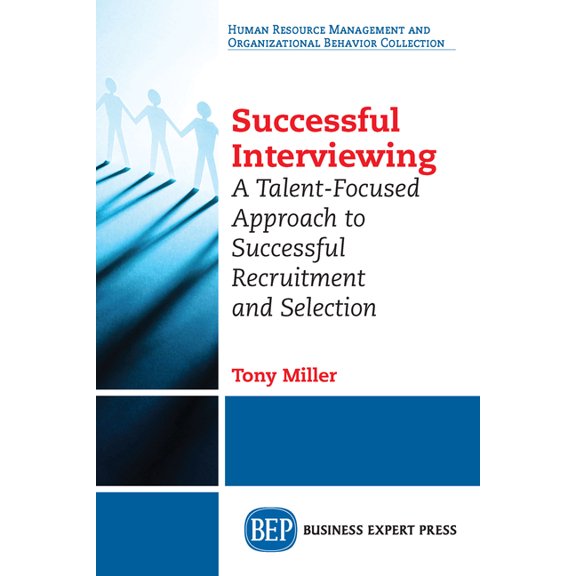 Successful Interviewing: A Talent-Focused Approach to Successful Recruitment and Selection, (Paperback)