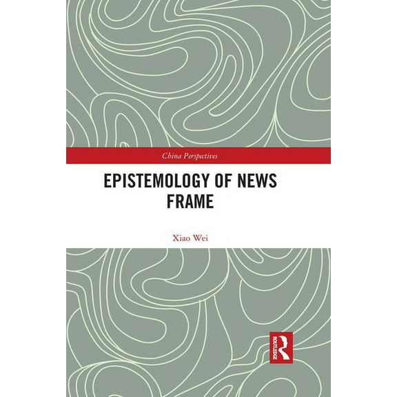 China Perspectives Epistemology of News Frame, (Paperback)