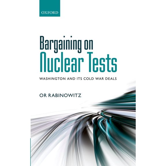 Bargaining on Nuclear Tests: Washington and Its Cold War Deals, (Hardcover)