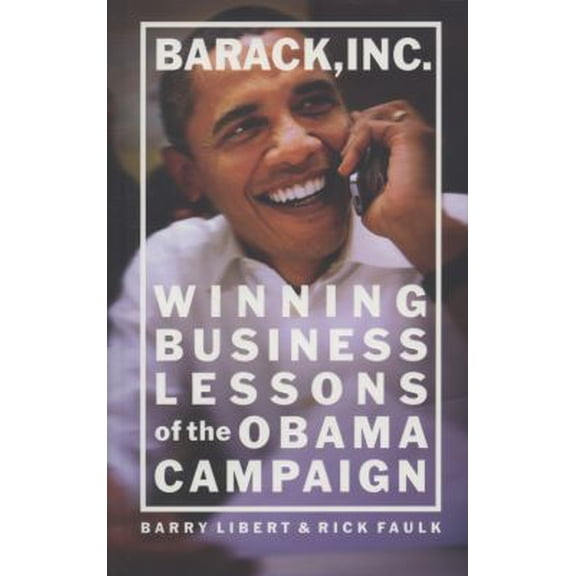 Pre-Owned Barack, Inc.: Winning Business Lessons of the Obama Campaign (Hardcover) 0137022077 9780137022076