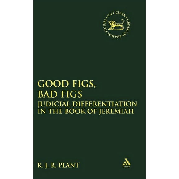 Library of Hebrew Bible/Old Testament St Good Figs, Bad Figs: Judicial Differentiation in the Book of Jeremiah, Book 483, (Hardcover)