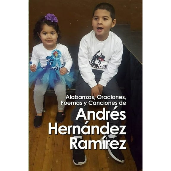 Alabanzas, oraciones, y poemas de Andrés Hernández RamÃrez (Paperback)