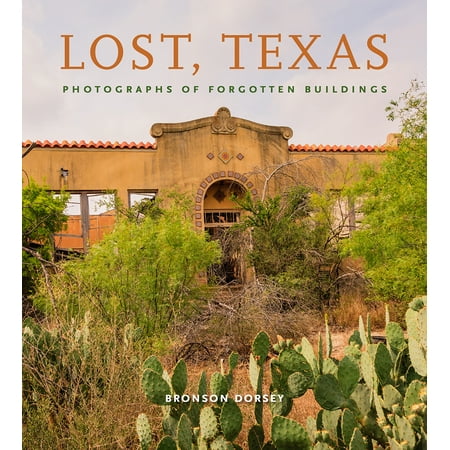 Lost, Texas : Photographs of Forgotten Buildings (Best In Texas Magazine)