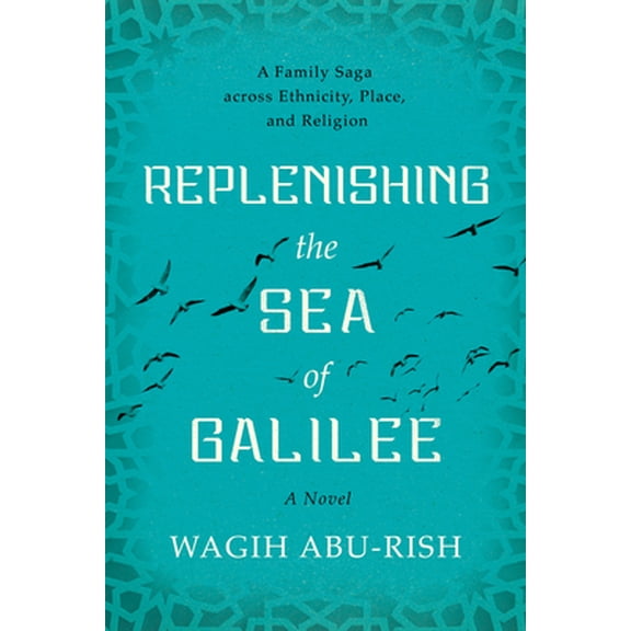 Pre-Owned Replenishing the Sea of Galilee : A Family Saga across Ethnicity, Place, and Religion: A Novel (Hardcover)
