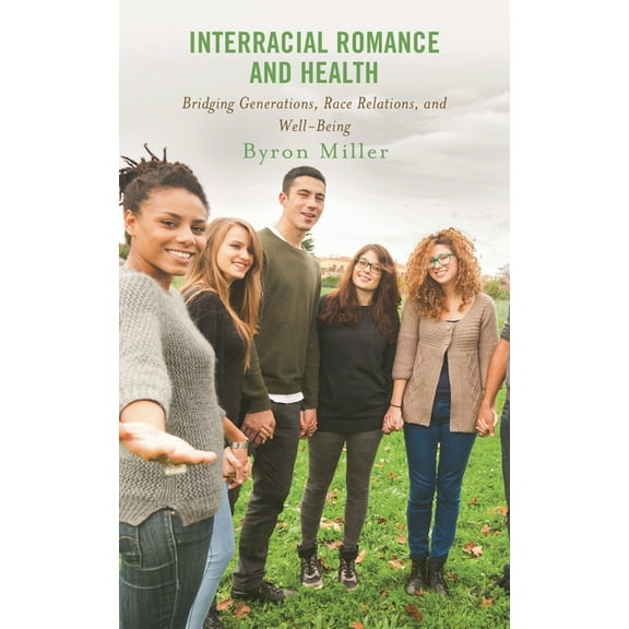 Interracial Romance and Health: Bridging Generations, Race Relations, and Well-Being, (Paperback)