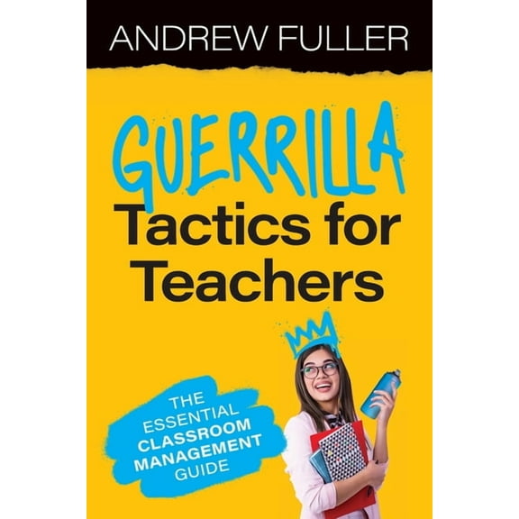 Guerrilla Tactics for Teachers: The Essential Classroom Management Guide, (Paperback)