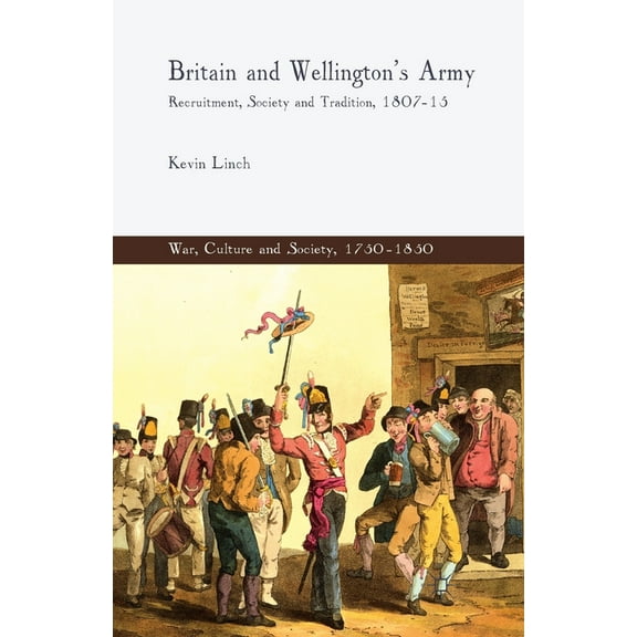 War, Culture and Society, 1750-1850 Britain and Wellington's Army, (Paperback)