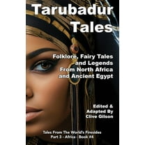 Tales from the World's Firesides - Tarubadur Tales: Folklore, Fairy Tales and Legends from North Africa and Ancient Egypt, Book 4, (Paperback)