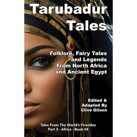 Tales from the World's Firesides - Tarubadur Tales: Folklore, Fairy Tales and Legends from North Africa and Ancient Egypt, Book 4, (Paperback)