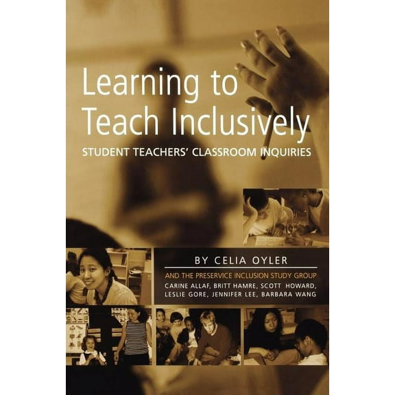 Learning to Teach Inclusively: Student Teachers' Classroom Inquiries, (Paperback)