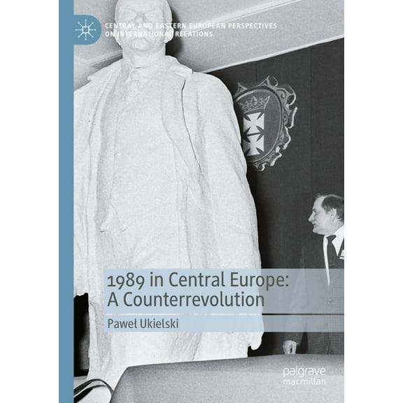 Central and Eastern European Perspective 1989 in Central Europe: A Counterrevolution, (Hardcover)