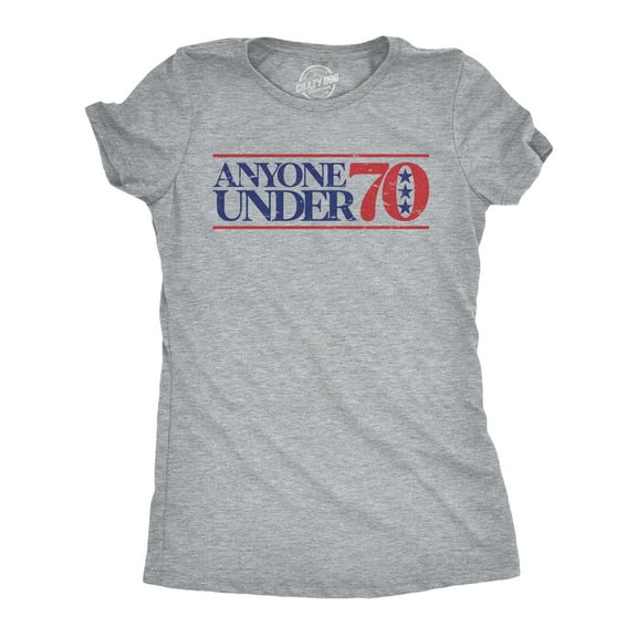 Womens Anyone Under 70 T Shirt Funny National Campaign Voting Joke Tee for Ladies Womens Graphic Tees