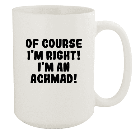 

Of Course I m Right! I m An Achmad! - Ceramic 15oz White Mug White