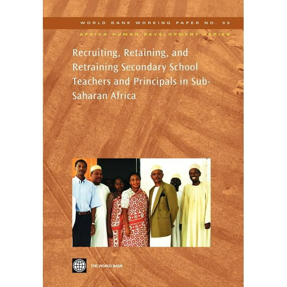 Africa Human Development Recruiting, Retaining, and Retraining Secondary School Teachers and Principals in Sub-Saharan Africa: Volume 99, (Paperback)
