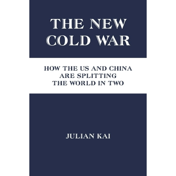 The New Cold War: How the US and China Are Splitting the World in Two, (Paperback)