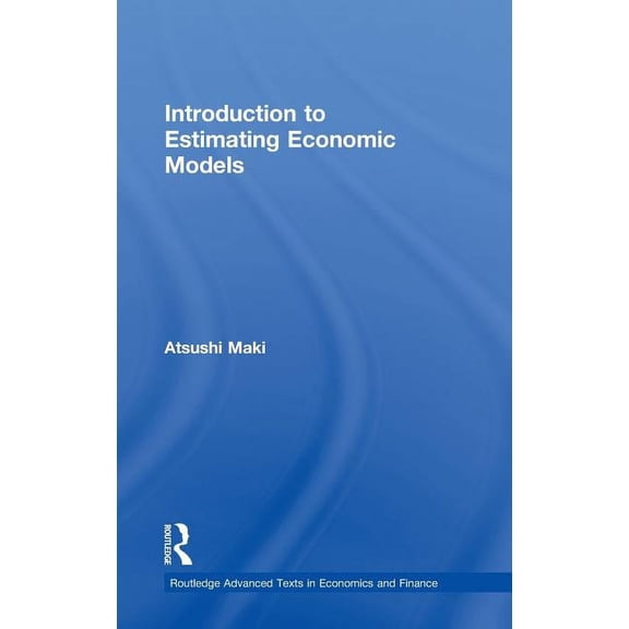 Routledge Advanced Texts in Economics an Introduction to Estimating Economic Models, (Hardcover)