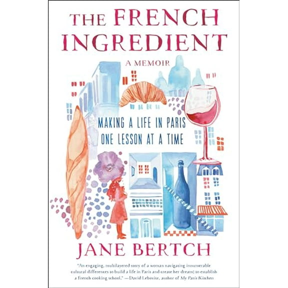 Pre-Owned The French Ingredient: Making a Life in Paris One Lesson at a Time; A Memoir (Hardcover) 0593500423 9780593500422