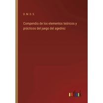 Compendio de los elementos teóricos y prácticos del juego del agedrez (Paperback)