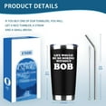 thumbnail image 6 of Life Would Be So Boring Without Bob 20 oz Insulated Tumblers with Lid & Straw | Funny Stainless Steel Vacuum Wine Tumbler Coffee Mug | Novelty Birthday Gifts Idea (Black), 6 of 7