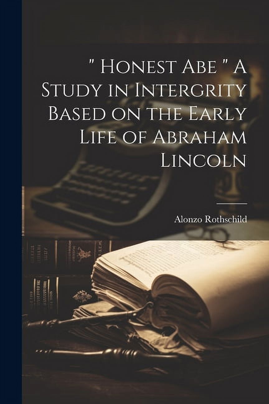 " Honest Abe " A Study in Intergrity Based on the Early Life of Abraham Lincoln (Paperback)
