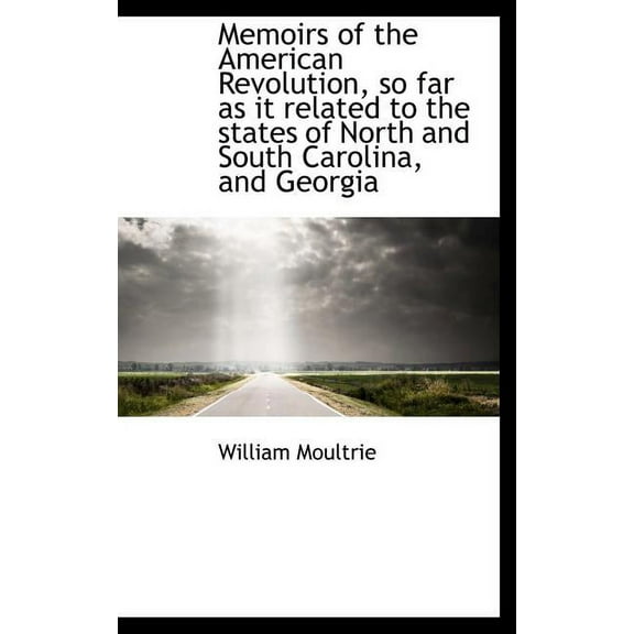 Memoirs of the American Revolution, So Far as It Related to the States of North and South Carolina, (Hardcover)