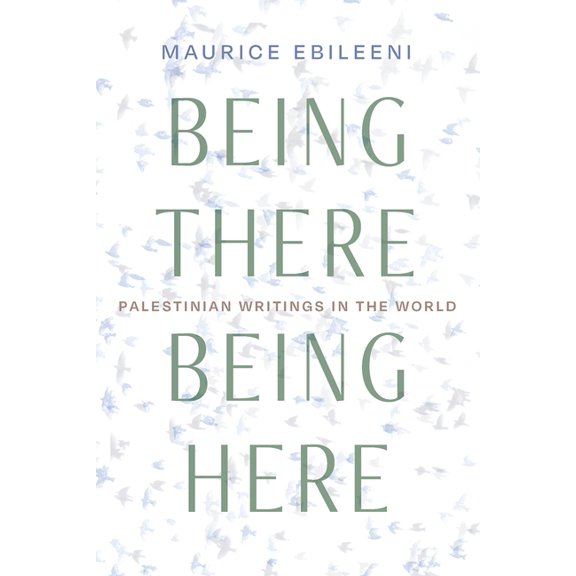 Contemporary Issues in the Middle East Being There, Being Here: Palestinian Writings in the World, (Paperback)