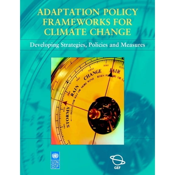 Adaptation Policy Frameworks for Climate Change: Developing Strategies, Policies and Measures, (Paperback)