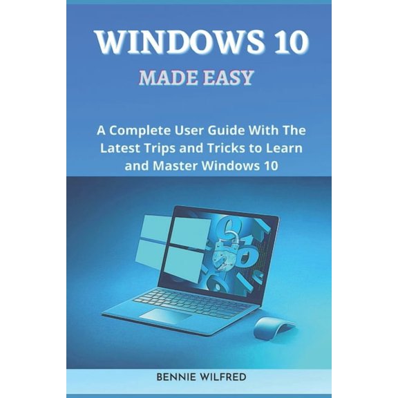 Windows 10 Made Easy: A complete user guide with the latest trips and tricks to learn and master windows 10